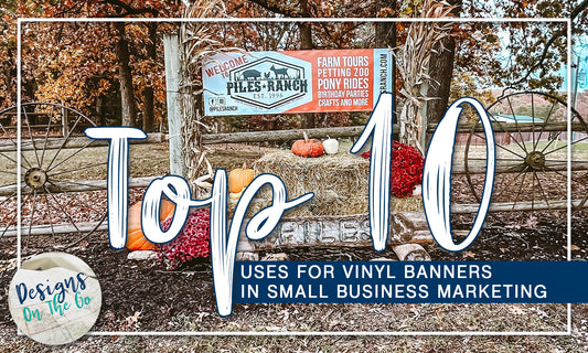 Top 10 Uses for Vinyl Banners in Small Business Marketing