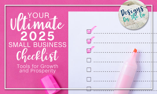 Your Ultimate 2025 Small Business Checklist: Tools for Growth and Prosperity