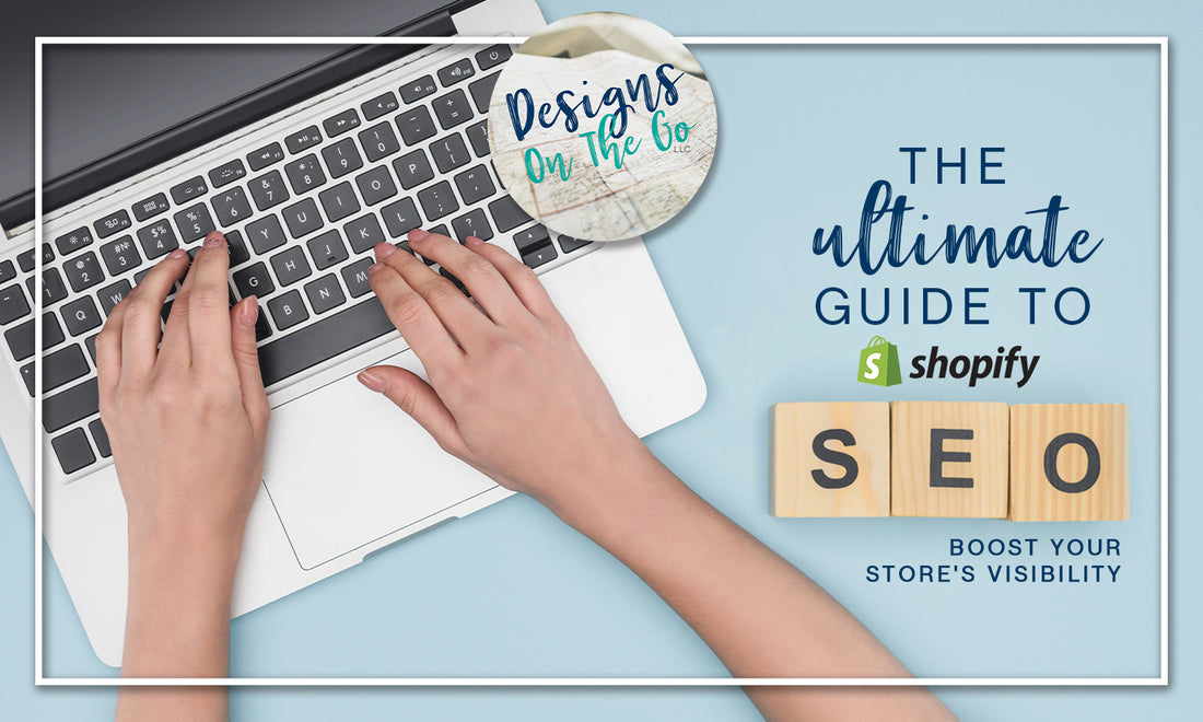 The Ultimate Guide to Shopify SEO: Boost Your Store's Visibility