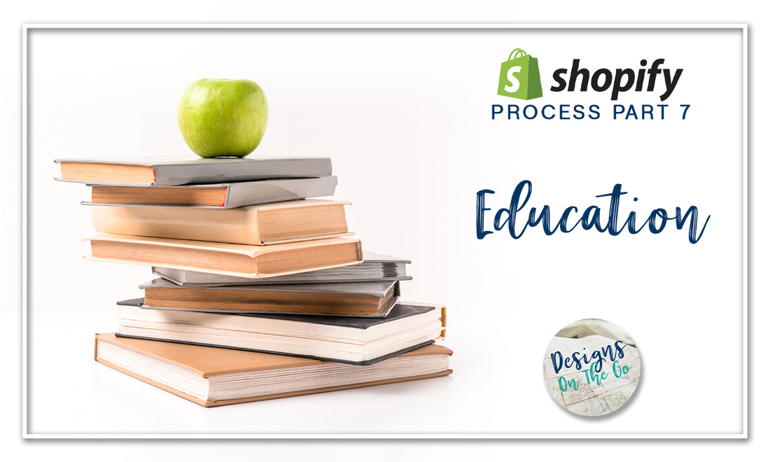 Shopify Process, Part 07: Education