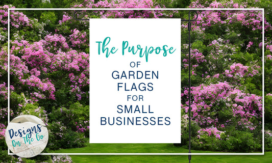 The Purpose of Garden Flags for Small Businesses