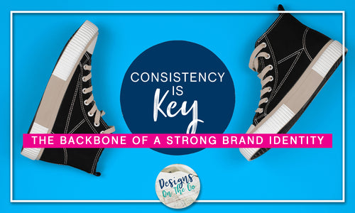 Consistency is Key: The Backbone of a Strong Brand Identity