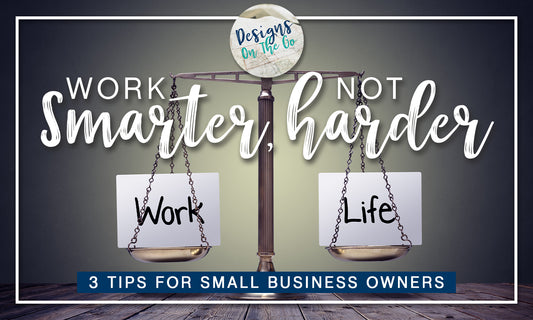 3 Tips to Work Smarter, Not Harder