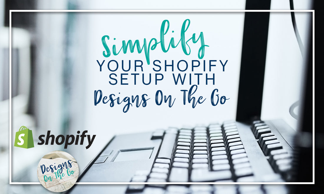 Simplify Your Shopify Setup with Designs On The Go