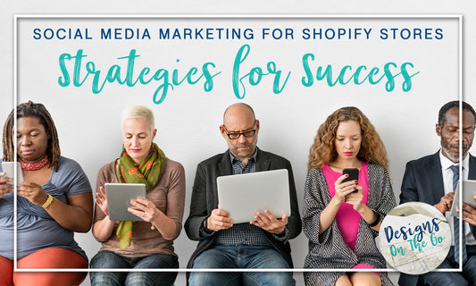 Social Media Marketing for Shopify Stores: Strategies for Success