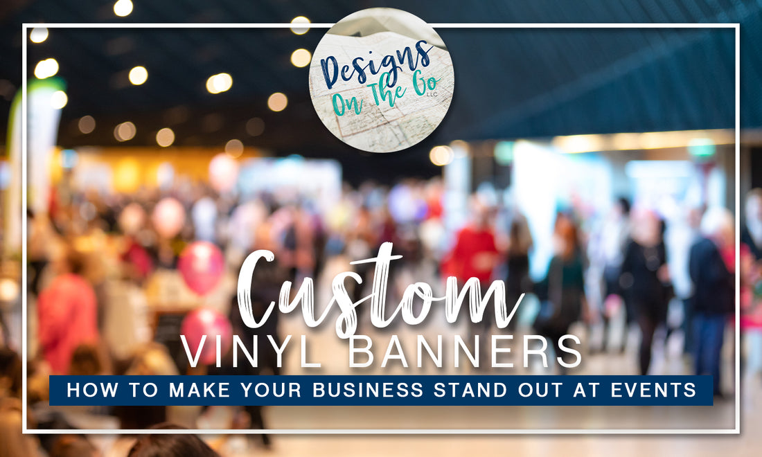 Custom Vinyl Banners: How to Make Your Business Stand Out at Events