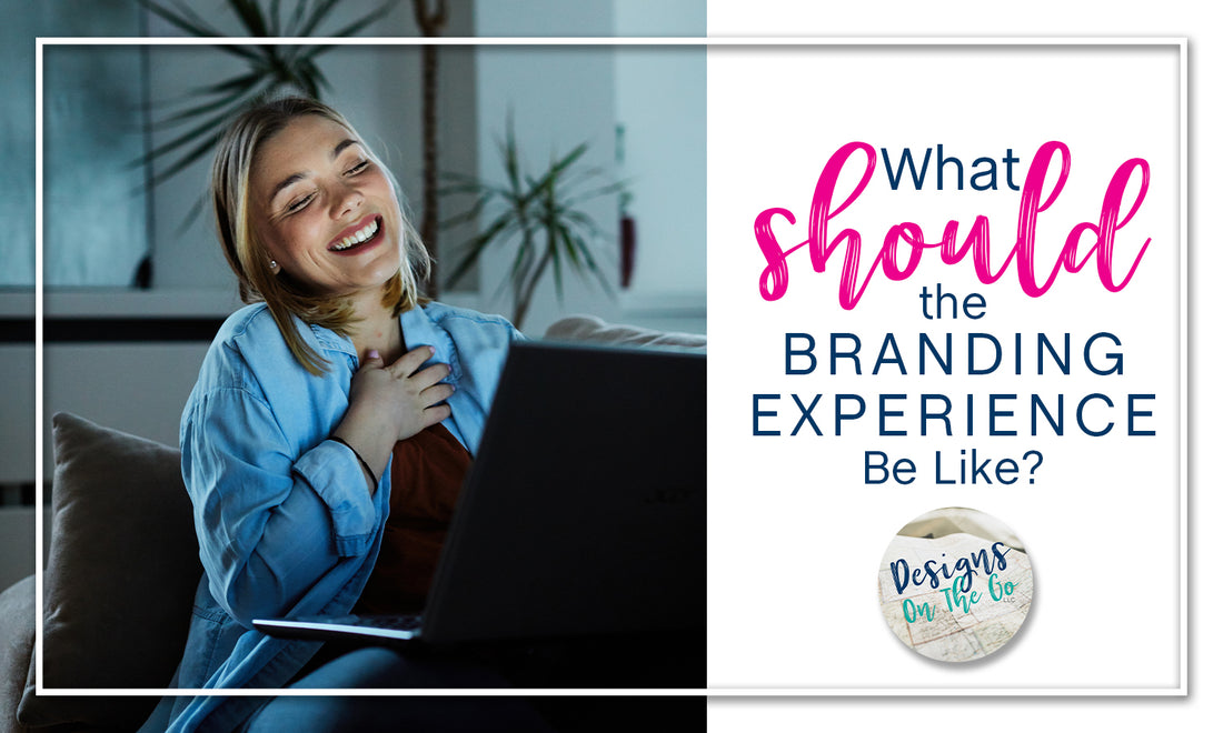 What Should the Branding Experience Be Like?