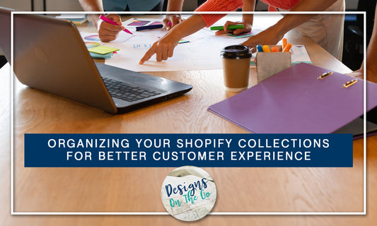 Organizing Your Shopify Collections for Better Customer Experience