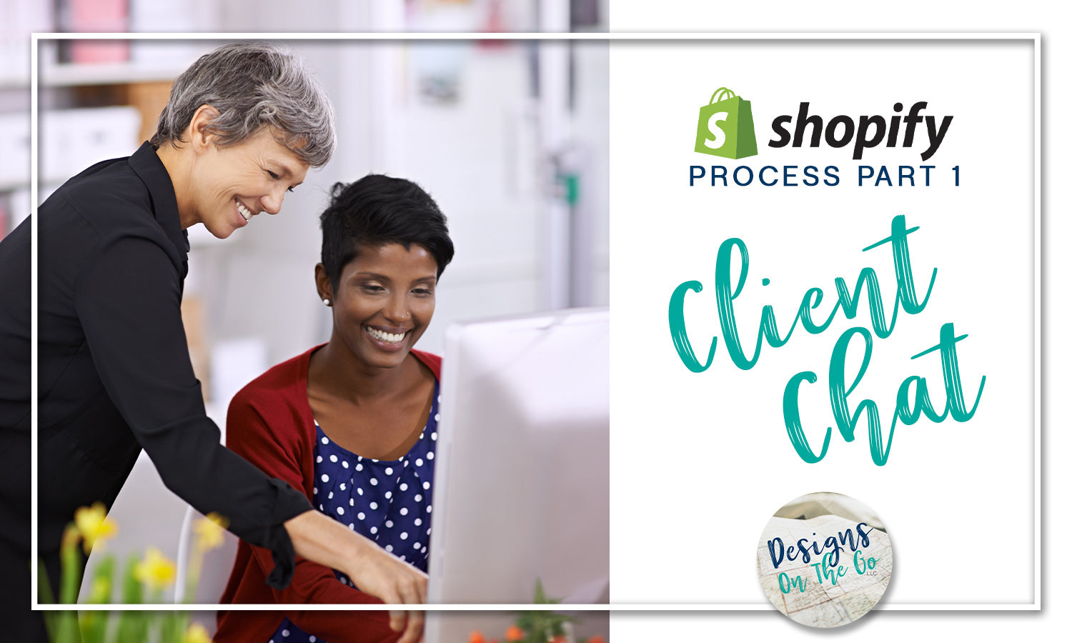Shopify Process, Part 01 - Client Chat – Designs On The Go