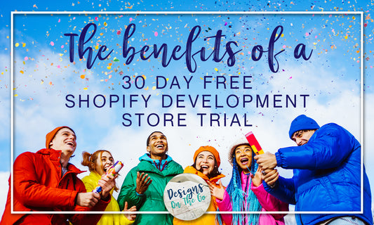 The Benefits of a 30-Day Free Shopify Development Store Trial