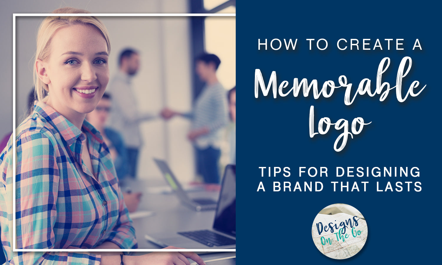 Memorable Design How to Create a Memorable Logo: Tips for Designing a Brand that Lasts ...