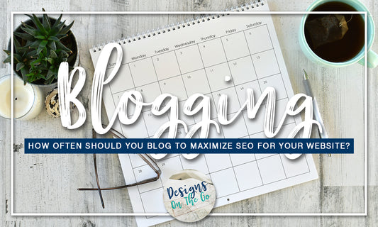 How Often Should You Blog to Maximize SEO for Your Website?