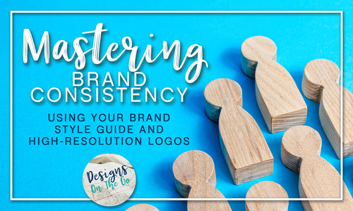 Mastering Brand Consistency: Using Your Brand Style Guide and High-Resolution Logos