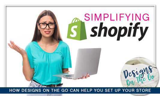 Simplifying Shopify: How Designs On The Go Can Help You Set Up Your Store