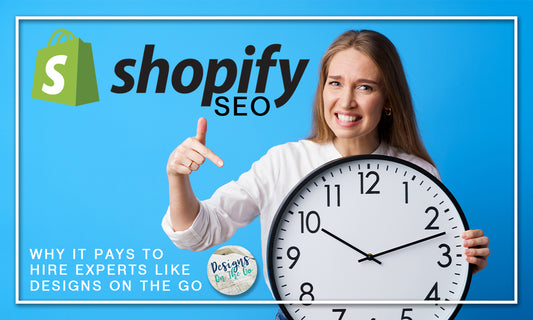 Shopify SEO: Why It Pays to Hire Experts Like Designs On The Go